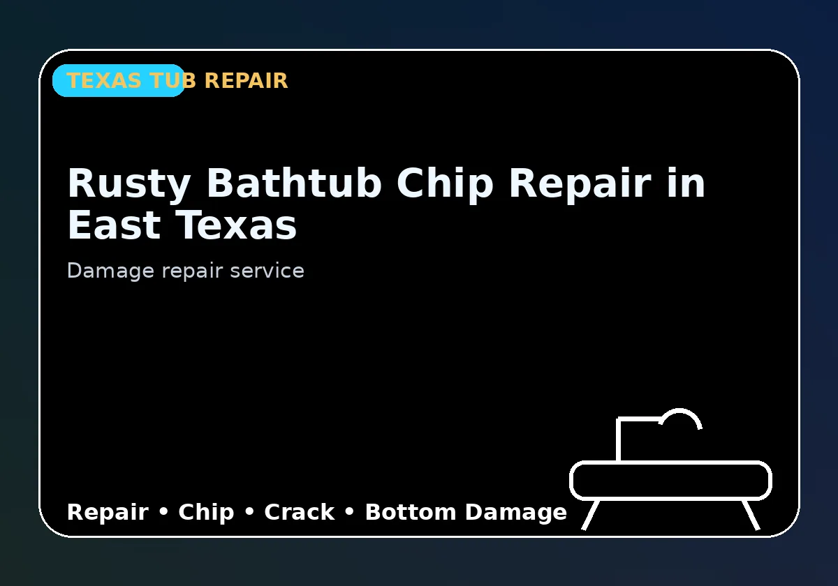 Rusty Bathtub Chip Repair in East Texas - Texas Tub repair information